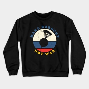 Make Borscht Not War Crewneck Sweatshirt